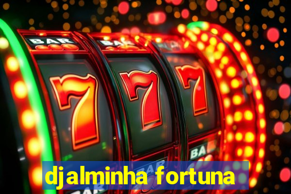 djalminha fortuna